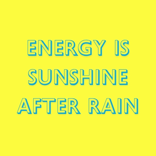 Energy Is Sunshine After Rain