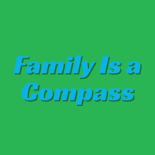 Family Is a Compass