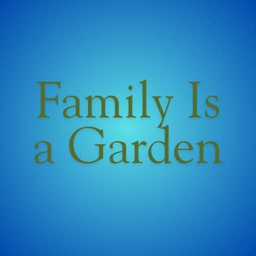 Family Is a Garden