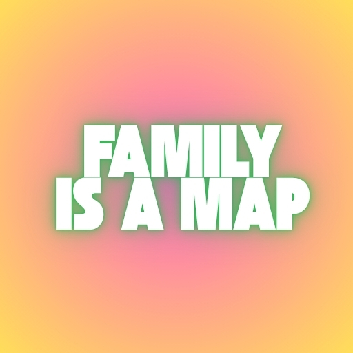 Family Is a Map