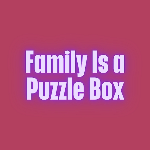 Family Is a Puzzle Box
