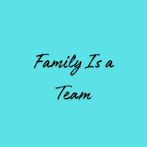 Family Is a Team