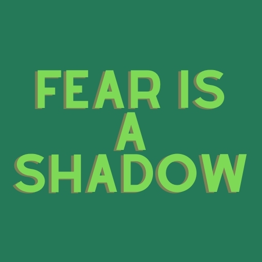 Fear Is a Shadow
