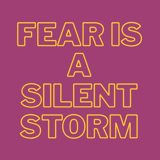Fear Is a Silent Storm