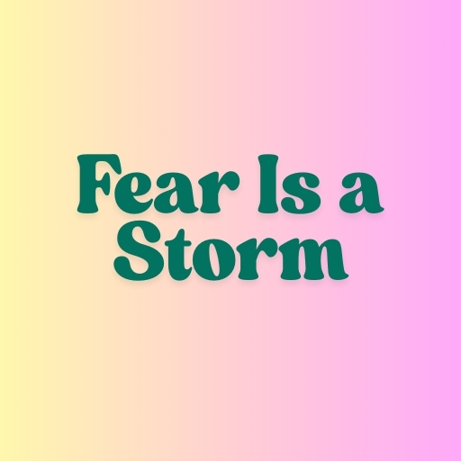 Fear Is a Storm