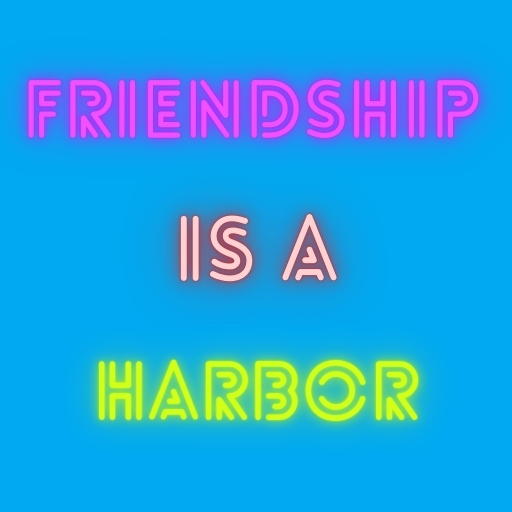Friendship Is a Harboris a Safe Harbor