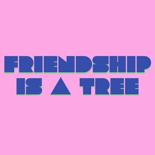Friendship Is a Tree