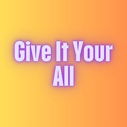 Give It Your All