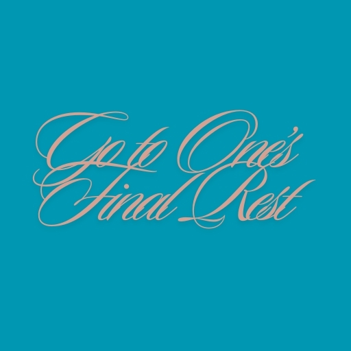Go to One’s Final Rest
