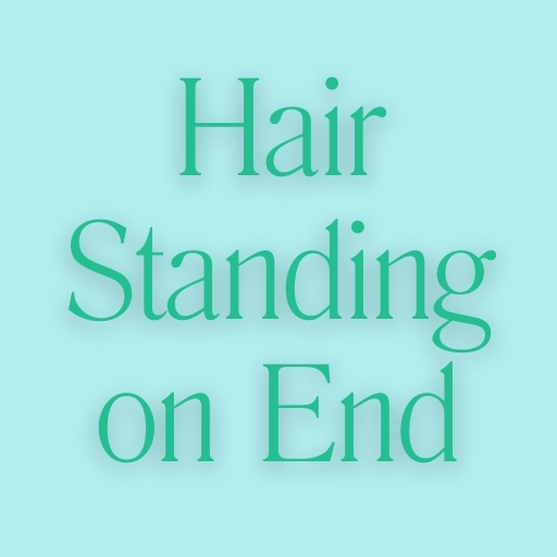 Hair Standing on End