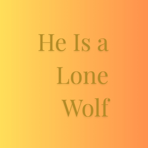He Is a Lone Wolf