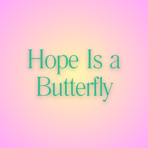 Hope Is a Butterfly