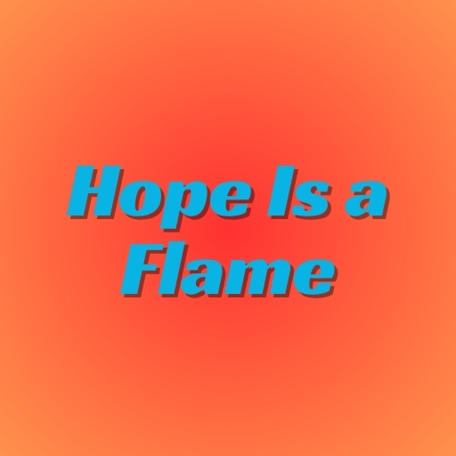 Hope Is a Flame
