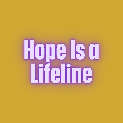 Hope Is a Lifeline