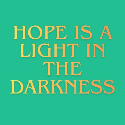 Hope Is a Light in the Darkness