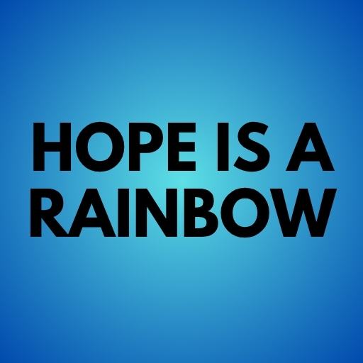 Hope Is a Rainbow