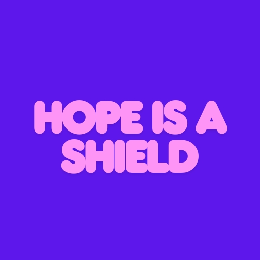 Hope Is a Shield