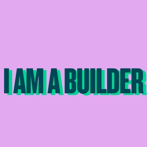 I Am a Builder
