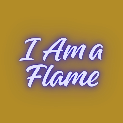 I Am a Flame