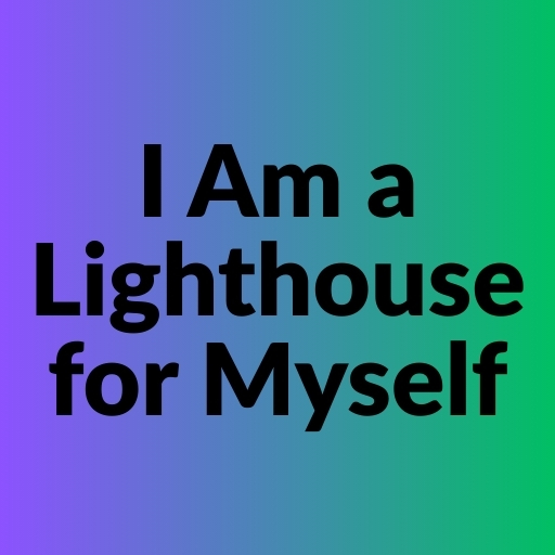 I Am a Lighthouse for Myself