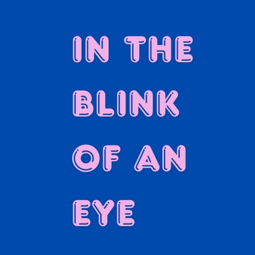 In the Blink of an Eye