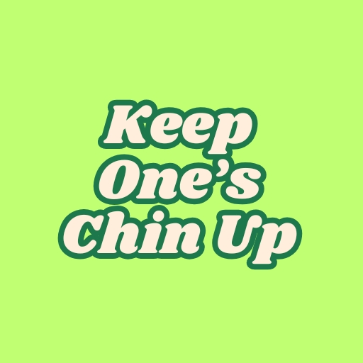 Keep One’s Chin Up