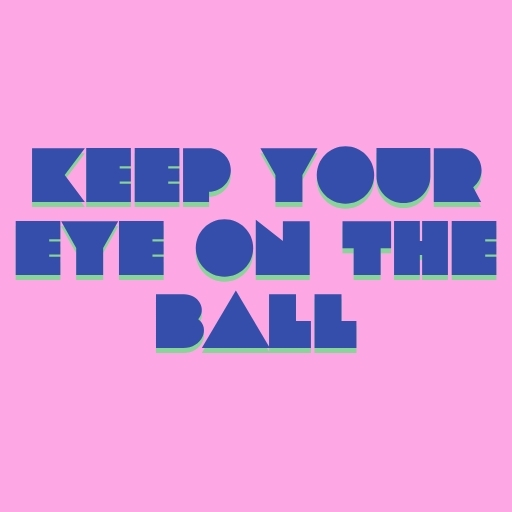 Keep Your Eye on the Ball