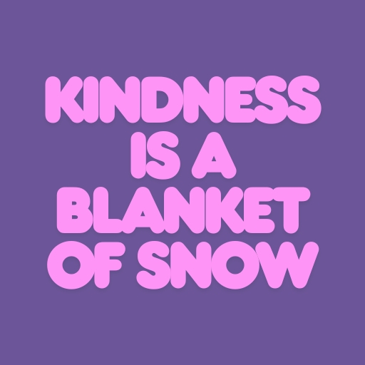 Kindness Is a Blanket of Snow