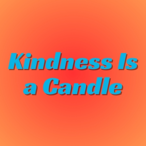 Kindness Is a Candle