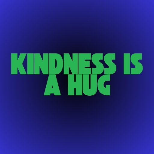 Kindness Is a Hug
