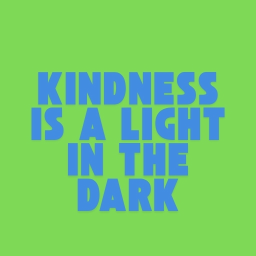 Kindness Is a Light in the Dark