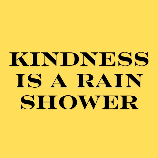 Kindness Is a Rain Shower