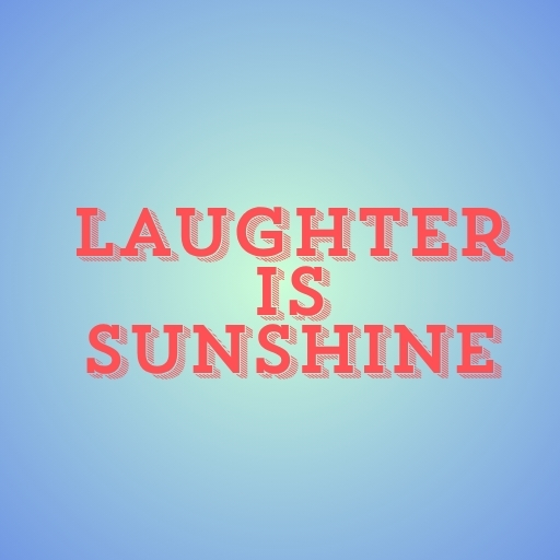 Laughter Is Sunshine