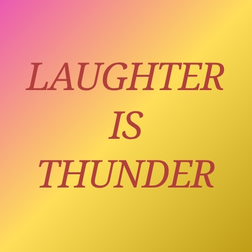 Laughter Is Thunder