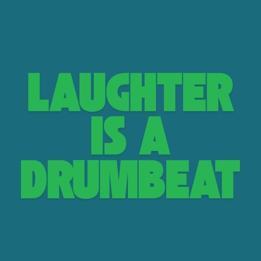 Laughter Is a Drumbeat