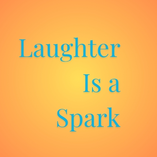 Laughter Is a Spark