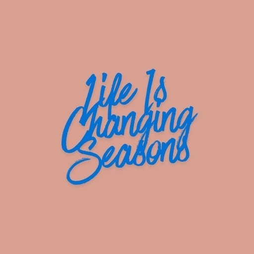 Life Is Changing Seasons