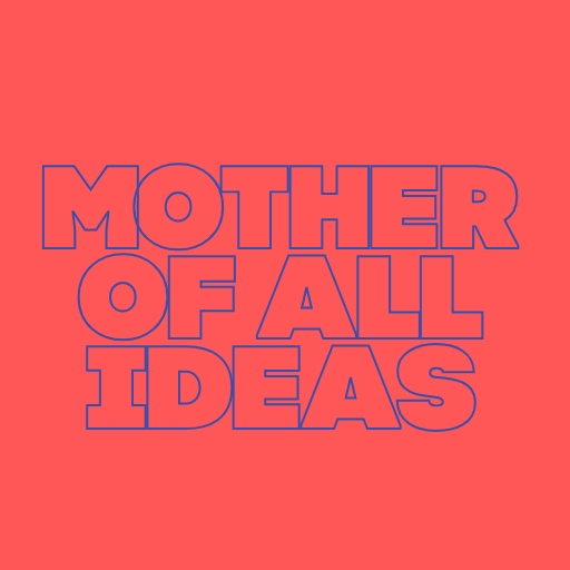 Mother of All Ideas