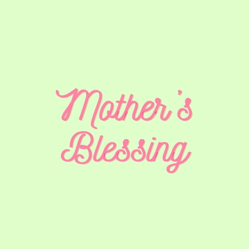 Mother’s Blessing
