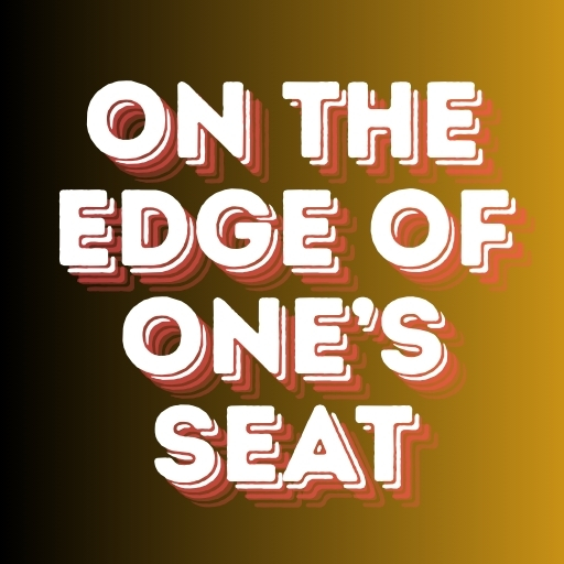 On the Edge of One’s Seat