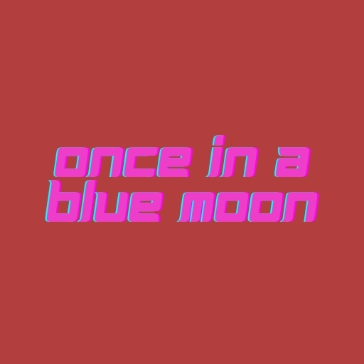 Once in a Blue Moon