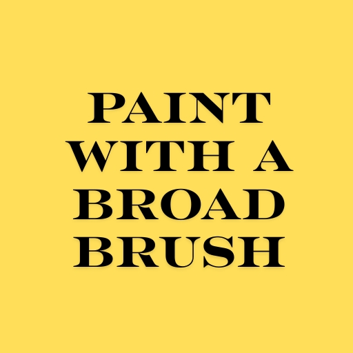Paint with a Broad Brush