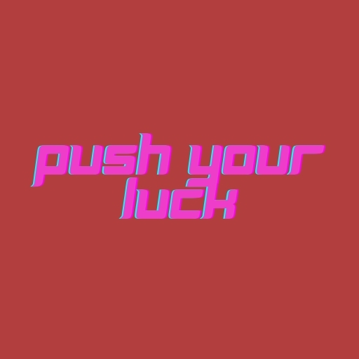 Push Your Luck
