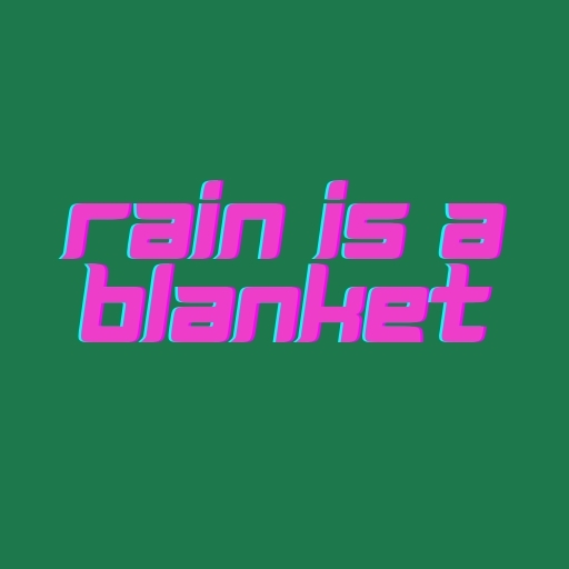 Rain is a Blanket