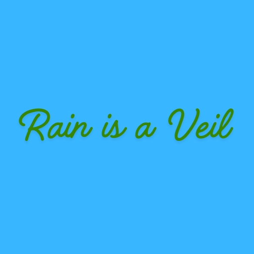 Rain is a Veil