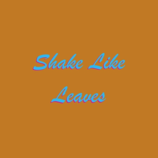 Shake Like Leaves
