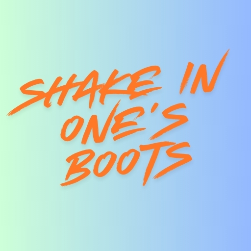 Shake in One’s Boots