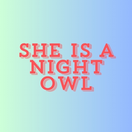 She Is a Night Owl