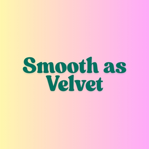 Smooth as Velvet