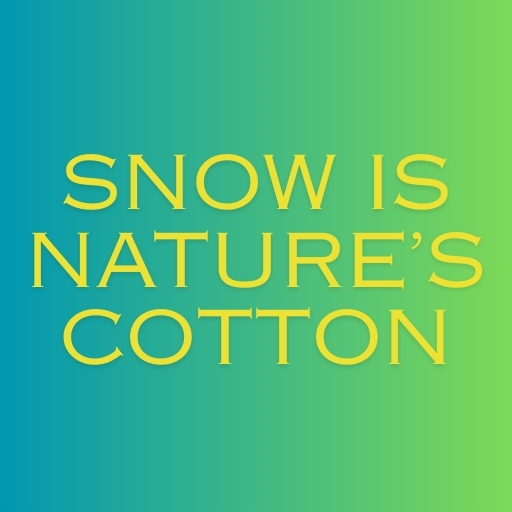 Snow Is Nature’s Cotton